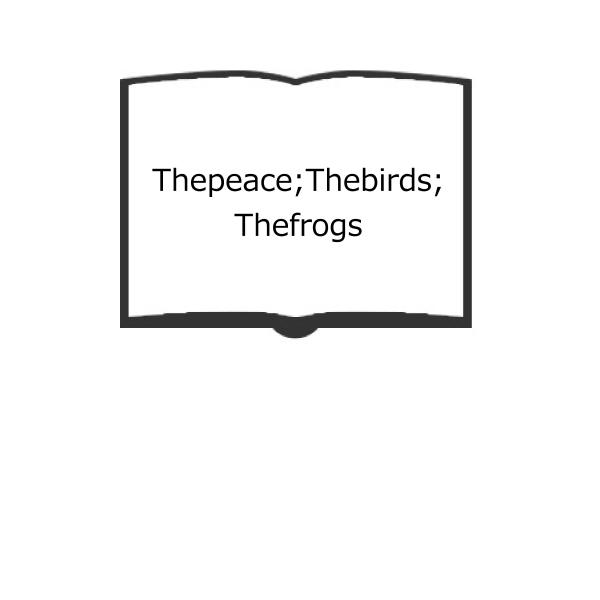 Thepeace;Thebirds;Thefrogs／Aristophanes　アリストパネス／Ha...