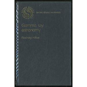 Gamma Ray Astronomy (OXFORD STUDIES IN PHYSICS) Hillier， Rodney