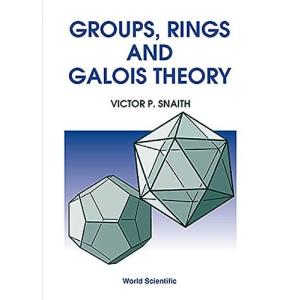 Groups， Rings and Galois Theory [ハードカバー] Snaith， Prof Victor P