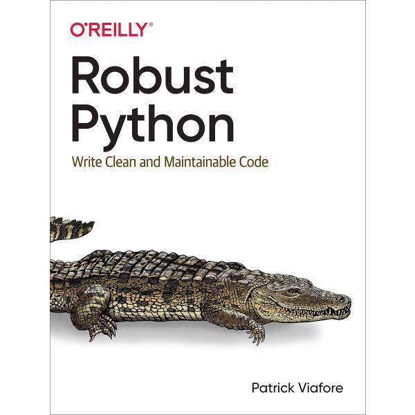Robust Python: Write Clean and Maintainable Code [...