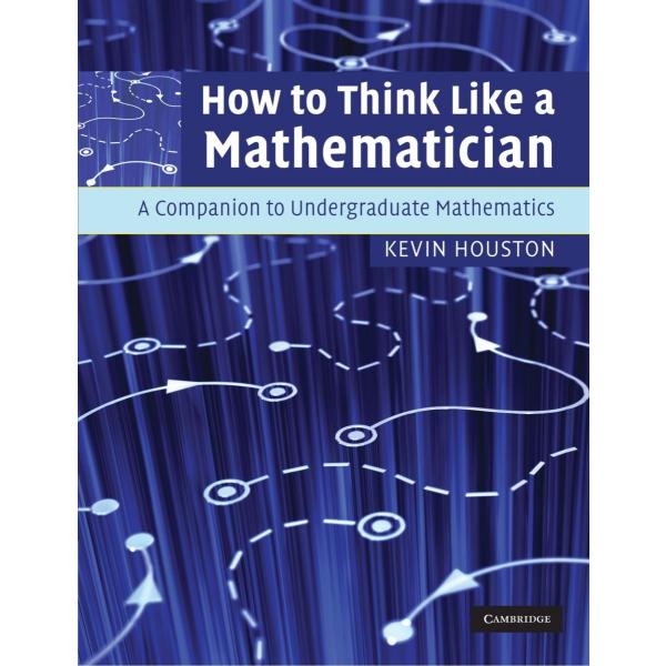 How to Think Like a Mathematician: A Companion to ...