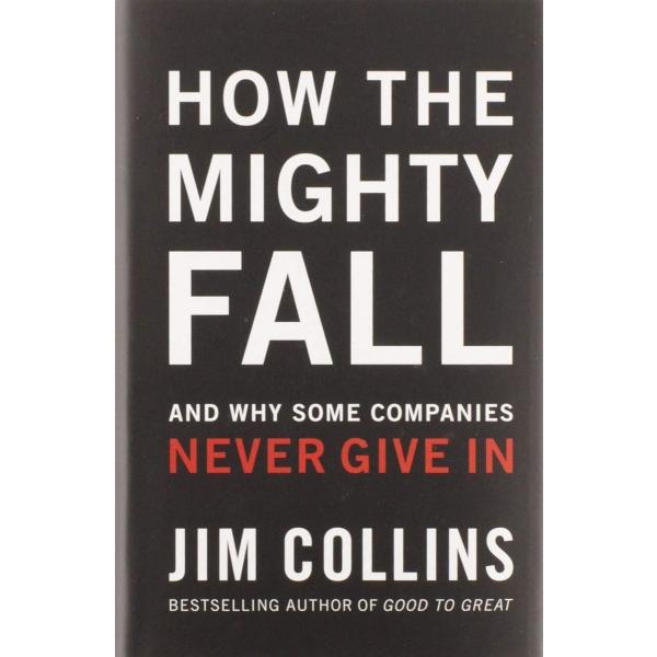 How The Mighty Fall: And Why Some Companies Never ...