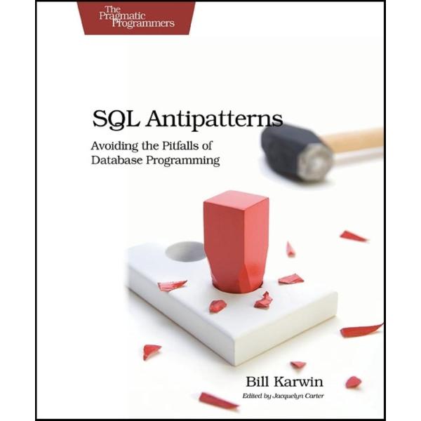 SQL Antipatterns: Avoiding the Pitfalls of Databas...