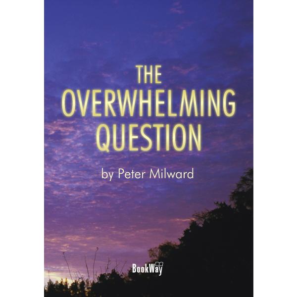 THE OVERWHELMING QUESTION／Peter Milward
