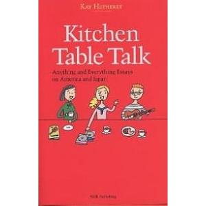 Kitchen table talk Anything and everything essays on America and Japan｜boox