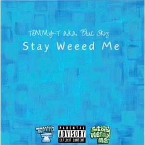 TOMMY-T a.k.a Blue Sky -「stay weeed me」