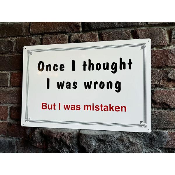 Once I thought I was wrong But I was mistaken　ブリキ看...