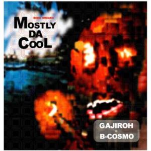 DJ GAJIROH + B-COSMO / MOSTLY DA COOL