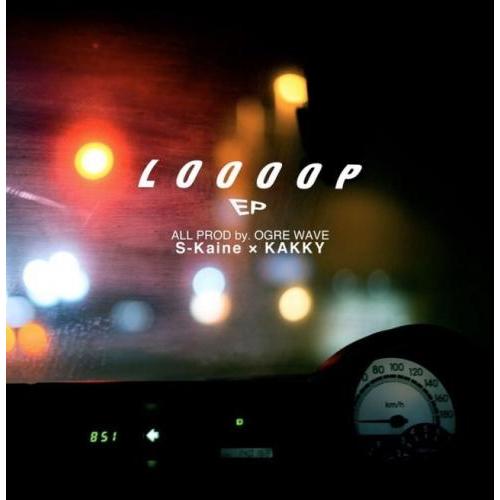 S-kaine × KAKKY / LOOOOP EP -All prod.OGRE WAVE- [...