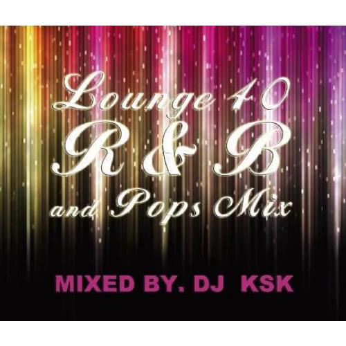 【PRICE DOWN】 DJ KSK / Lounge 40 - R&amp;B and Pops Mix...