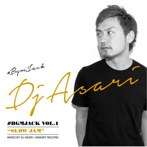 DJ ASARI / #BGMJACK VOL.1 "SLOW JAM" [CD]