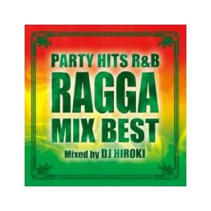 PARTY HITS R＆B RAGGA MIX BEST Mixed by DJ HIROKI レ...