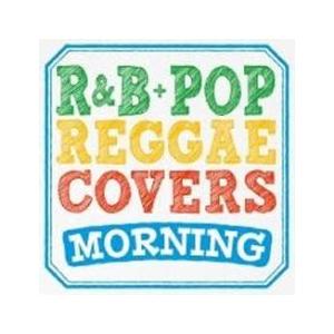 R＆B+POPS REGGAE COVERS MORNING レゲエ・カヴァーズ レンタル落ち 中古...