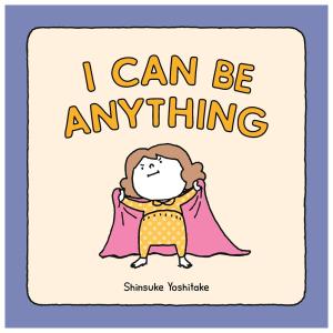 英語絵本 洋書 子ども 読み聞かせ I Can Be Anything｜なつみはなんにでもなれる （英語版） ヨシタケシンスケの商品画像