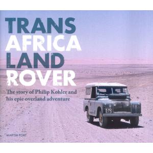 Trans-Africa Land Rover: The Story of Philip Kohler and His Epic Overland Adventure｜d-tsutayabooks