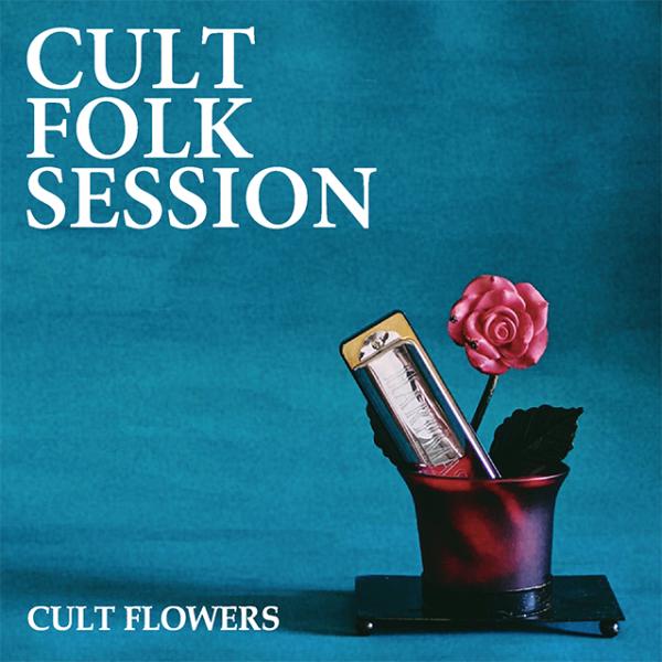 CULT FLOWERS「CULT FOLK SESSION」Limited CD カルトフラワーズ