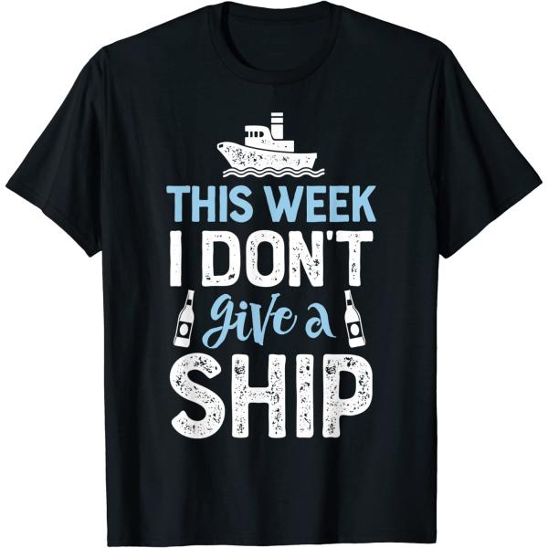 This Week I Don&apos;t Give A Ship T shirt Cruise Trip ...