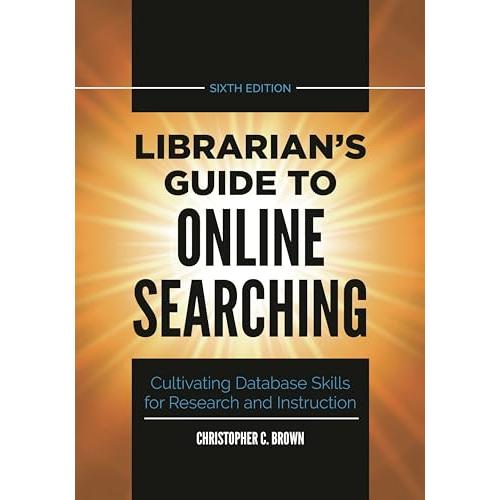 Librarian's Guide to Online Searching: Cultivating...