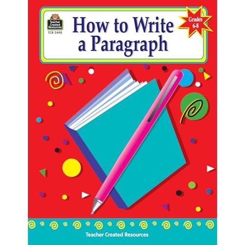 How to Write a Paragraph, Grades 6-8: Grades 6-8