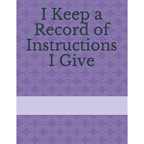 I Keep a Record of Instructions I Give (I Keep a R...