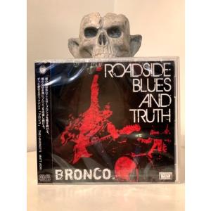 BRONCO [ROADSIDE BLUES AND TRUTH ] ブロンコ
