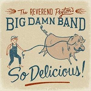 輸入盤 REVEREND PEYTON’S BIG DAMN BAND / SO DELICIOUS [CD]｜dss