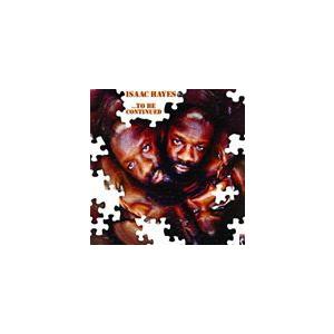 輸入盤 ISAAC HAYES / TO BE CONTINUED [CD]｜dss