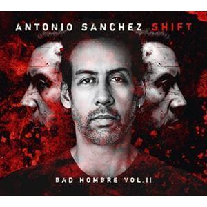 輸入盤 ANTONIO SANCHEZ / SHIFT （BAD HOMBRE VOL. II） [CD]｜dss