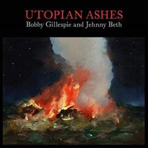 輸入盤 BOBBY GILLESPIE ＆ JEHNNY BETH / UTOPIAN ASHES ...