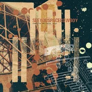 輸入盤 SEEYOUSPACECOWBOY / SONGS FOR THE FIRING SQUAD...