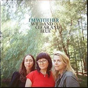 輸入盤 I’M WITH HER / WILD AND CLEAR AND BLUE [CD]