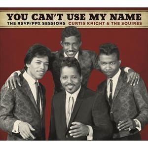 輸入盤 CURTIS KNIGHT ＆ THE SQUIRES / YOU CAN’T USE MY NAME [CD]