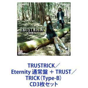 TRUSTRICK / Eternity 通常盤 ＋ TRUST／TRICK（Type-B） [CD...