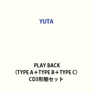 YUTA / PLAY BACK（TYPE A＋TYPE B＋TYPE C） [CD3形態セット]