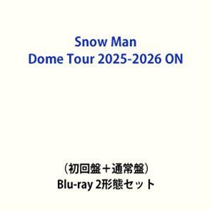 Snow Man Dome Tour 2025-2026 ON（初回盤＋通常盤） [Blu-ray ...