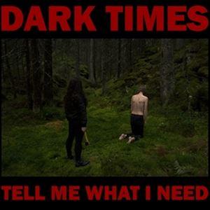 輸入盤 DARK TIMES / TELL ME WHAT I NEED [CD]