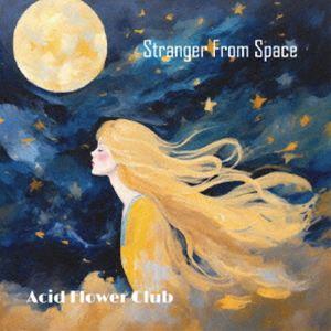 Acid Flower Club / Stranger From Space [CD]