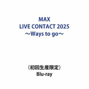 MAX 30th LIVE CONTACT 2025 〜Ways to go〜（初回生産限定） [B...