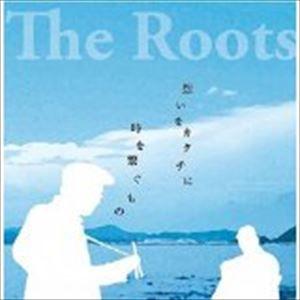 The Roots / 想いをカタチに／時を繋ぐもの [CD]