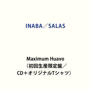 INABA／SALAS / Maximum Huavo（初回生産限定盤） [CD]｜dss