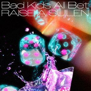 RAISE A SUILEN / Bad Kids All Bet（Blu-ray付生産限定盤／CD...