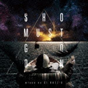 DJ KAZZ-K（MIX） / ”SHO MUST GO ON” Mixed by DJ KAZZ...