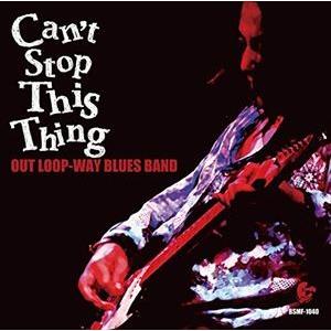 OUT LOOP-WAY BLUES BAND / Can’t Stop This Thing [C...
