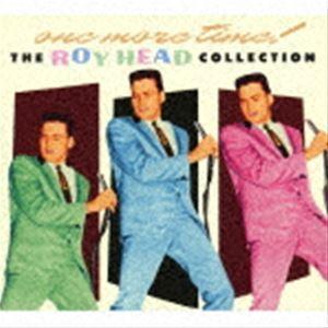 ロイ・ヘッド / ワン・モア・タイム!：ザ・ロイ・ヘッド・コレクション [CD]