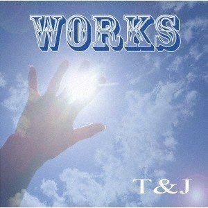 T＆J / WORKS [CD]