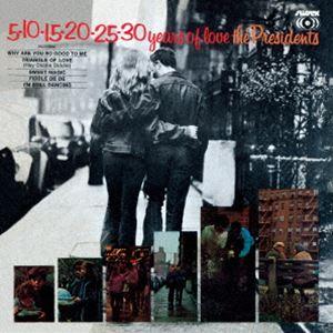 プレジデンツ / 5-10-15-20-25-30イヤーズ・オブ・ラヴ ＋1 [CD]
