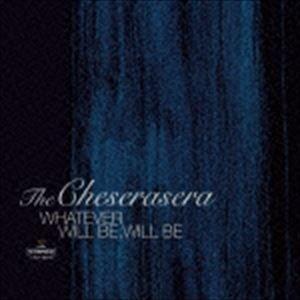 The Cheserasera / WHATEVER WILL BE，WILL BE [CD]