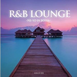 R＆B LOUNGE -NE-YO IN BOSSA- SONG BY ZEEK [CD]