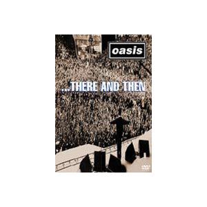 オアシス／ゼア・アンド・ゼン [DVD]