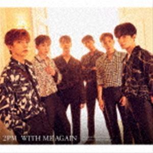 2PM / WITH ME AGAIN（初回生産限定盤B） [CD]｜dss
